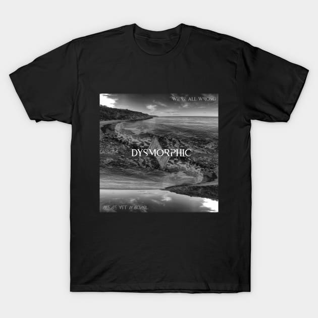 We're All Wrong - Dysmorphic Artwork T-Shirt by We're All Wrong